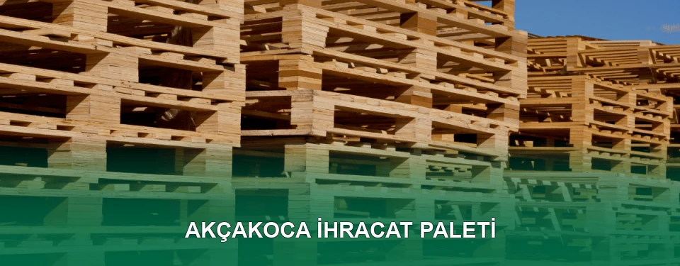 Akçakoca İhracat Paleti İmalatı